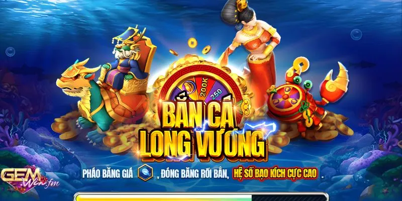 Bắn Cá Long Vương Gemwin: Tuyệt Phẩm Giải Trí Đổi Thưởng